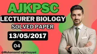 Lecturer Biology paper (Complete solution with detailed explanation)| AJKPSC| 23/05/2017| By MSK