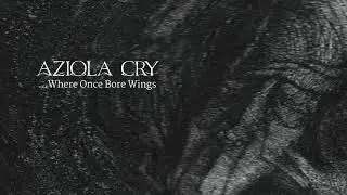 AZIOLA CRY - ...Where Once Bore Wings