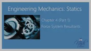 Statics Chapter 4 (Part 1): Force System Resultants