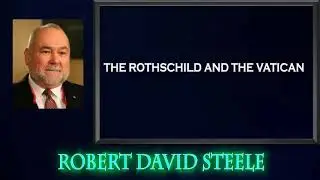 Robert David Steele. The Rothchild and The Vatican