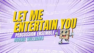 Let me entertain you - Robbie Williams | PERCUSSION ENSEMBLE 🥁
