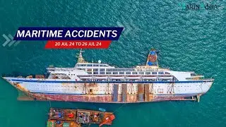 Recent Maritime accidents from 20th July 2024 to 26th July 2024