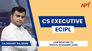 CS Executive | ECIPL | Revision Series | Law Relating to Special Economic Zone | CA Dishant Rajwani