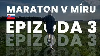 Příprava na Košický maraton 2025 - Epizoda 3 - Průlet