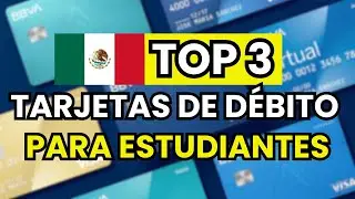 🥇 Las 3 mejores Tarjetas de D&eacute;bito para estudiantes en M&eacute;xico