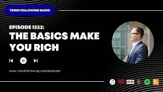 Ep. 1332: The Basics Make You Rich with Michael Covel on Trend Following Radio