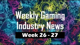 AustinPlays | Weekly Gaming Industry News | Week 26 - 27