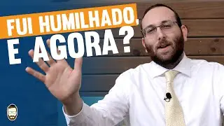 Fui humilhado, e agora? | By Rav Sany
