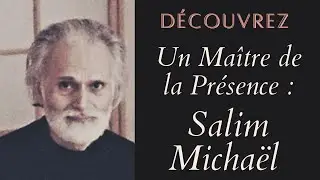 Un ma&icirc;tre spirituel de la pr&eacute;sence, Salim Micha&euml;l