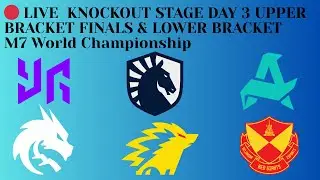 🔴 LIVE  KNOCKOUT STAGE DAY 3 UPPER BRACKET FINALS & LOWER BRACKET   M7 World Championship