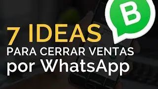 ✅ 7 IDEAS para CERRAR M&aacute;s VENTAS Por WhatsApp Business en 2023 Tutorial.