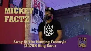 Mickey Factz - Sway In The Morning Freestyle (247HH King Bars)