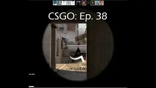 CSGO: Ep. 38 | Aquable Files