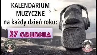 Kalendarium Muzyczne: 27 grudnia