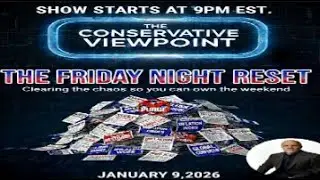 LIVE TONIGHT AT 9PM EST. ON THE CONSERVATIVE VIEWPOINT: IT'S THE FRIDAY NIGHT RESET!!