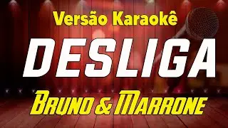 Bruno & Marrone - Desliga - Karaokê