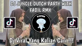 DJ JUNGLE DUTCH PARTY WITH FADIL RMX VIRAL TIK TOK TERBARU YANG KALIAN CARI!
