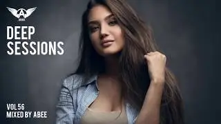 Deep Sessions - Vol 56 # 2017 | Deep House Music ★ Mix by Abee