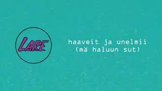 Lare - Haaveit ja unelmii (mä haluun sut)