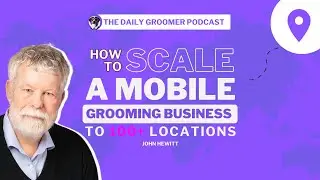 How to Scale a Mobile Grooming Business to 100+ Locations with John Hewitt