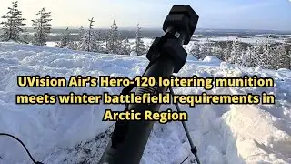 UVision Air&rsquo;s Hero 120 loitering munition meets winter battlefield requirements in Arctic Region