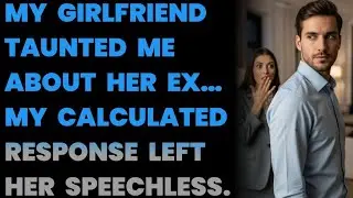 MY GIRLFRIEND TAUNTED ME ABOUT HER EX&hellip; MY CALCULATED RESPONSE LEFT HER SPEECHLESS.....