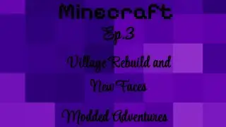 Village Rebuild and  New Faces! (Modded Adventures Ep.3)