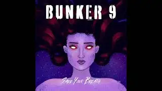 Save Your Breath - Bunker 9 (Official Audio)