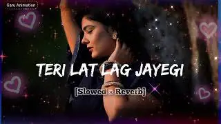 Teri Lat Lag Jayegi lofi song (slowed +reverb) 