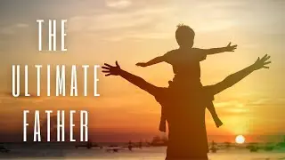 20 ESSENTIAL Bible Verses for Knowing God As Our Father | Scripture Playlist