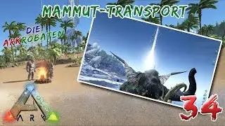 Ark Survival Evolved &ndash; Die Arkrobaten Let&rsquo;s Play Folge 34 &ndash; Mammut-Transport - German/Deutsch