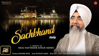 Sachkhand (Full Video) | Bhai Davinder Singh Ji Sodhi | New Shabad Gurbani 2018 | Finetouch