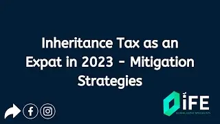 Inheritance Tax as an Expat in 2023 - Mitigating IHT as an Expat - Investments For Expats