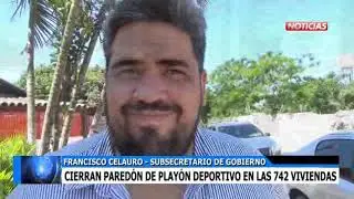 FRANCISCO CELAURO   CIERRAN PAREDON DE PLAYON DEPORTIVO EN LAS 742 VIVIENDAS