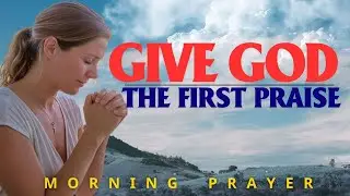 Begin By Saying 'THANK YOU GOD' | A Morning Prayer of Gratitude and Thanks | Morning Prayer