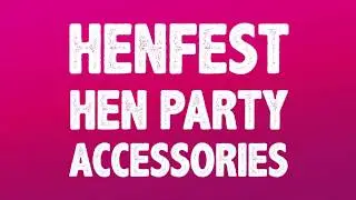 HENFEST Festival Hen Party Accessories and Favours from Hen Party Wristbands & Wedfest