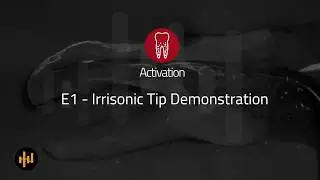 Activation E1 Irrisonic Tip Demonstration  - Helse Ultrasonic