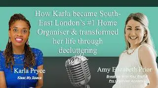 How Karla became South-East London’s #1 Home Organiser & transformed her life through decluttering