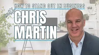 How to Stand Out in Business with Chris Martin