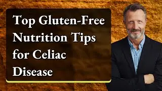 Top Gluten-Free Nutrition Tips for Celiac Disease