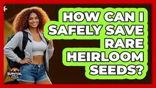 How Can I Safely Save Rare Heirloom Seeds? - Survival Skills for Everyone