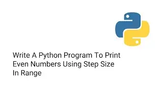 Write A Python Program To Print Even Numbers Using Step Size In Range