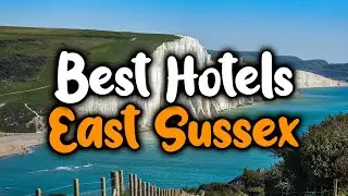 Best Hotels In East Sussex - For Families, Couples, Work Trips, Luxury & Budget