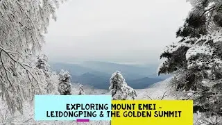 Exploring Mount Emei - Leidongping & the Golden Summit