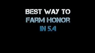 WoW Fastest Honor In 5.4 (Broken as of 5.4.7 new video linked inside)