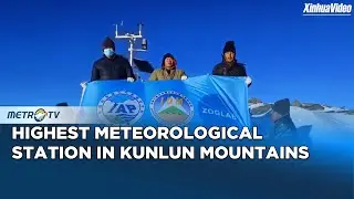 China Constructs Highest Meteorological Station in Kunlun Mountains