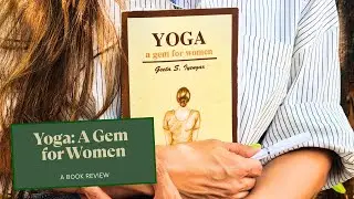 Yoga: A Gem for Women &mdash; Honest Book Review & Key Takeaways from Geeta Iyengar&rsquo;s Classic