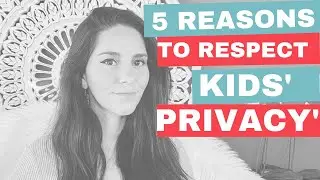 5 Reasons why you should respect your kids privacy