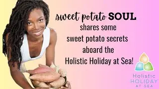 Sweet potato SOUL shares some sweet potato secrets aboard the Holistic Holiday at Sea!