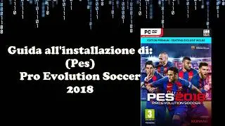 Guida all'installazione di (Pes 18) Pro Evolution Soccer 2018 [ITA]